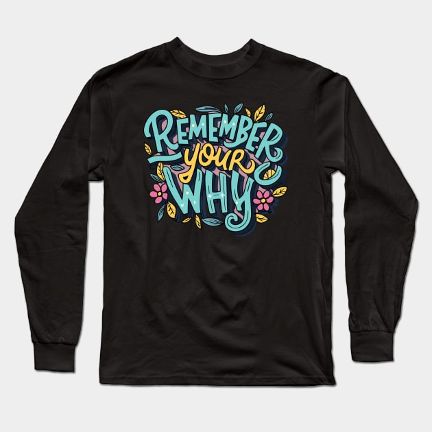 Remember Your Why Typography Text Art Long Sleeve T-Shirt by Art-Jiyuu